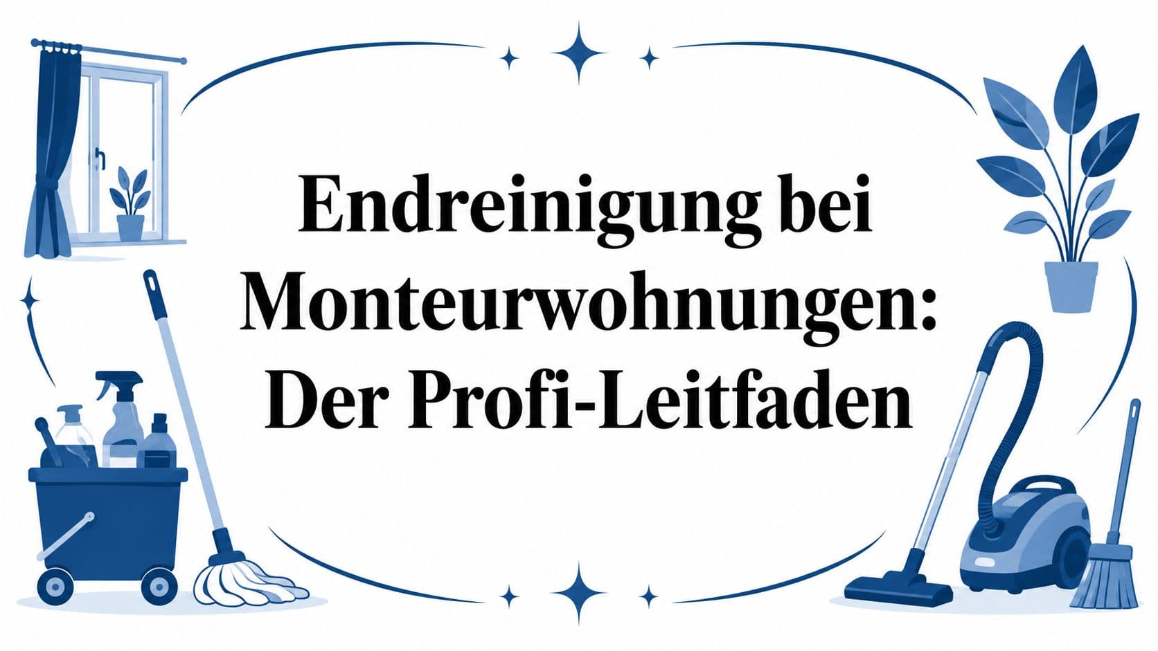 Endreinigung bei Monteurwohnungen: Der Profi-Leitfaden
